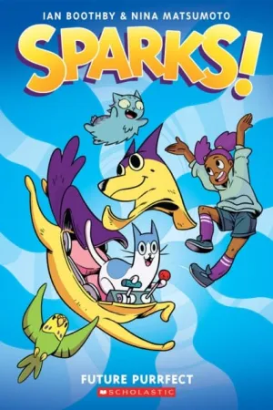 Sparks: Future Purrfect: A Graphic Novel (Sparks! #3) by Ian Boothby