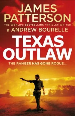 Texas Outlaw: The Ranger has gone rogue... by James Patterson