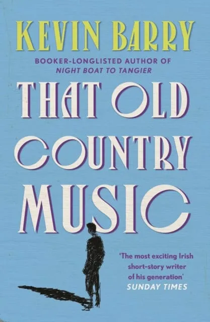 That Old Country Music by Kevin Barry