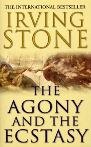 The Agony And The Ecstasy by Irving Stone