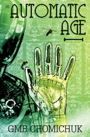 The Automatic Age : A Novel by GMB Chomichuk