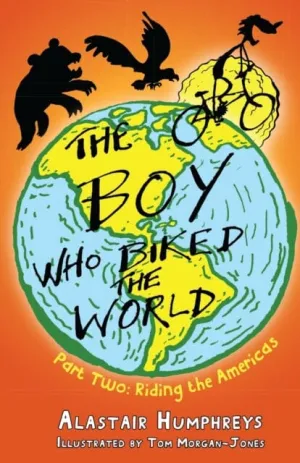 The Boy Who Biked the World Part 2 by Alastair Humphreys
