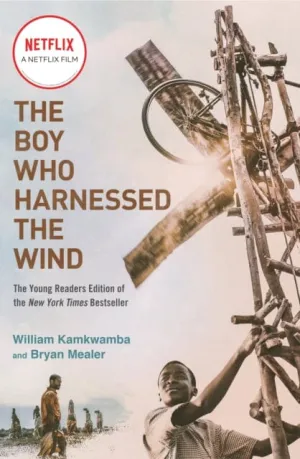 The Boy Who Harnessed the Wind (Movie Tie-in Edition): Young Readers Edition by William Kamkwamba