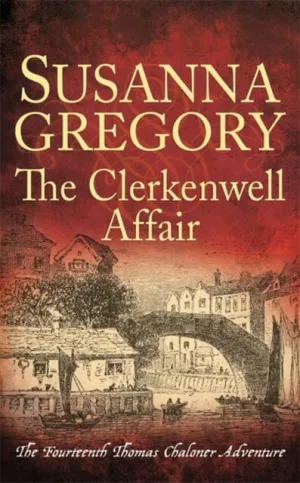 The Clerkenwell Affair: The Fourteenth Thomas Chaloner Adventure by Susanna Gregory