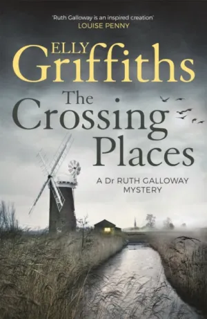 The Crossing Places: (The Dr Ruth Galloway Mysteries 1) by Elly Griffiths