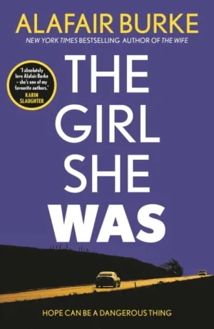 The Girl She Was  by Alafair Burke