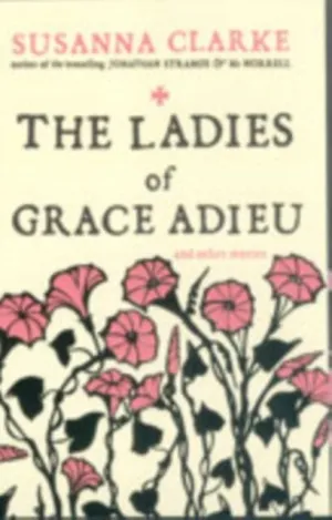 The Ladies of Grace Adieu: and Other Stories by Susanna Clarke