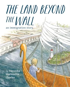 The Land Beyond the Wall : An Immigration Story