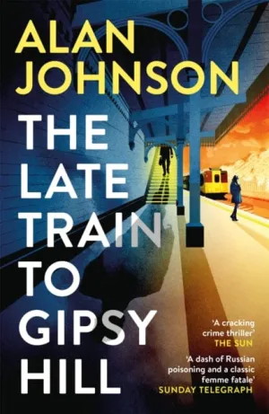 The Late Train to Gipsy Hill  by Alan Johnson
