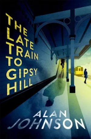 The Late Train to Gipsy Hill  by Alan Johnson