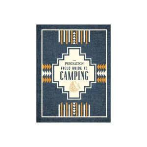 The Pendleton Field Guide to Camping