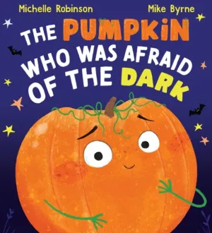 The Pumpkin Who was Afraid of the Dark by Michelle Robinson