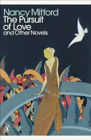 The Pursuit of Love: With Love in a Cold Climate and The Blessing by Nancy Mitford