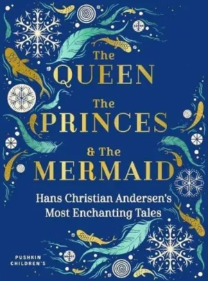The Queen, the Princes and the Mermaid : Hans Christian Andersen's Most Enchanting Tales