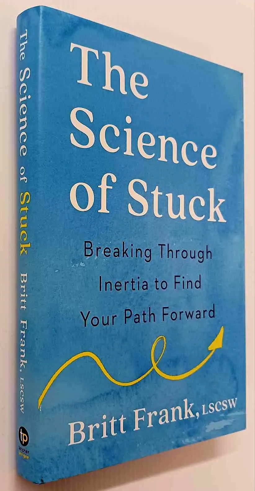 THE SCIENCE OF STUCK - Britt Frank, Sasha Heinz