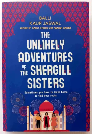 THE UNLIKELY ADVENTURES OF THE SHERGILL SISTERS - Balli Kaur Jaswal