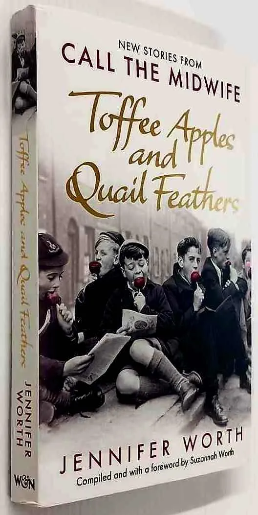 TOFFEE APPLES AND QUAIL FEATHERS - Jennifer Worth, Suzannah Worth