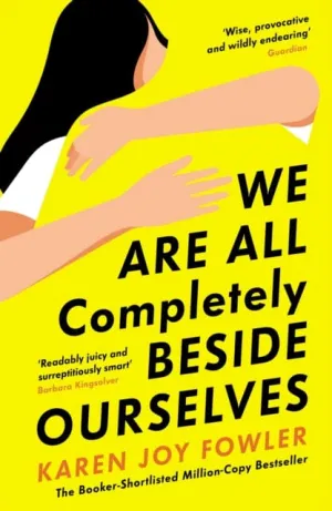 We Are All Completely Beside Ourselves  by Karen Joy Fowler