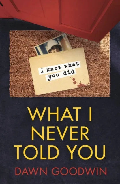 What I Never Told You by Dawn Goodwin