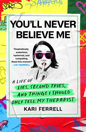 You'll Never Believe Me : A Life of Lies, Second Tries, and Things I Should Only Tell My Therapist Cleary's